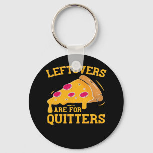 Leftovers Are For Quitters Funny Pizza Thanksgivin Keychain