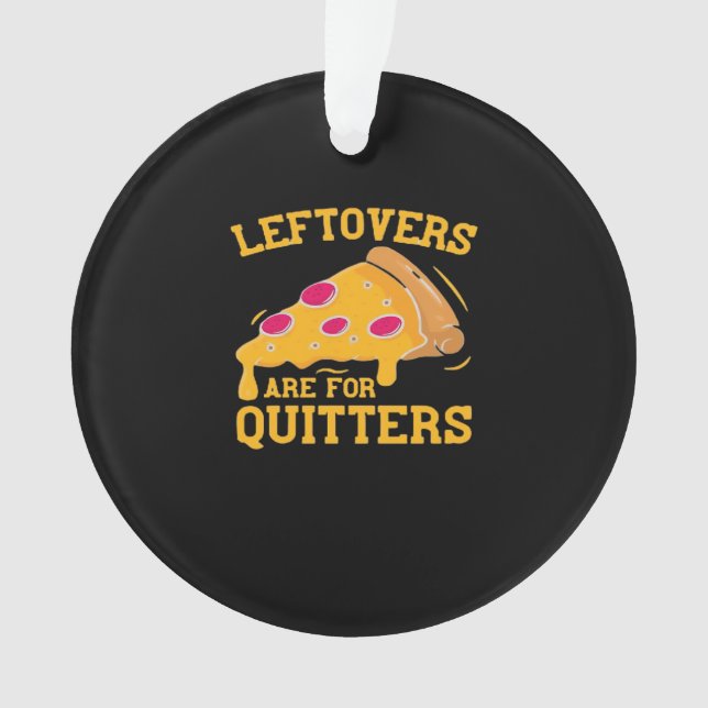 Leftovers Are For Quitters Funny Pizza Thanksgivin Ornament (Front)