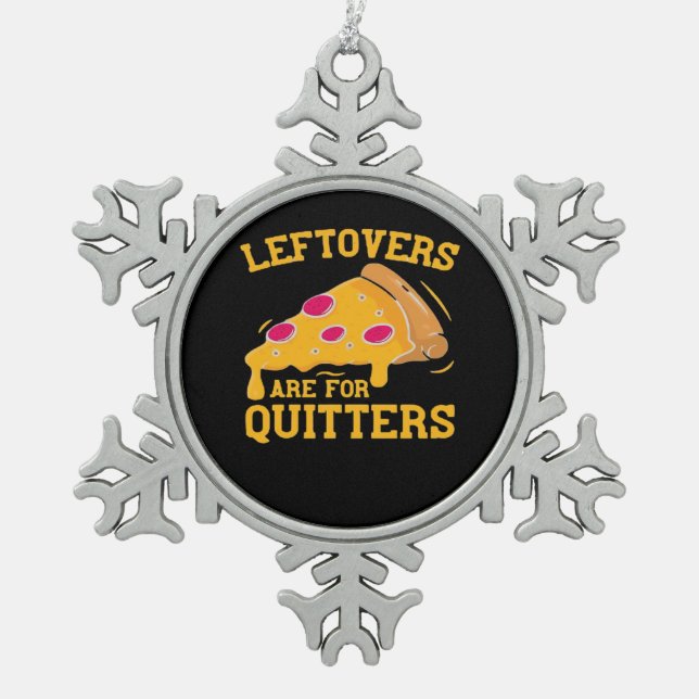 Leftovers Are For Quitters Funny Pizza Thanksgivin Snowflake Pewter Christmas Ornament (Front)