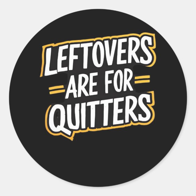 Leftovers Are For Quitters Funny Quote Thanksgivin Classic Round Sticker (Front)