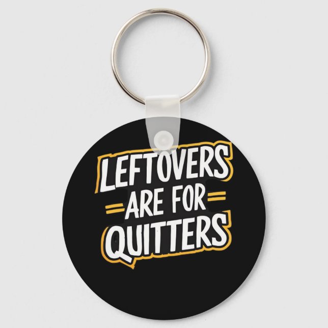 Leftovers Are For Quitters Funny Quote Thanksgivin Keychain (Front)