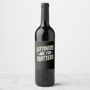 Leftovers Are For Quitters Funny Quote Thanksgivin Wine Label