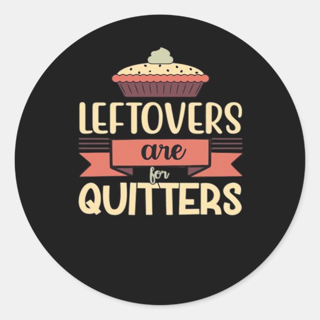 Leftovers Are For Quitters Funny Thanksgiving Clas Classic Round Sticker (Front)
