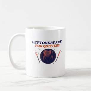 Leftovers Are For Quitters Funny Thanksgiving Clas Coffee Mug
