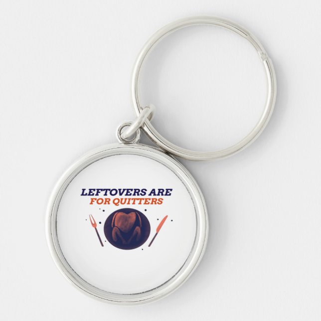 Leftovers Are For Quitters Funny Thanksgiving Clas Keychain (Front)