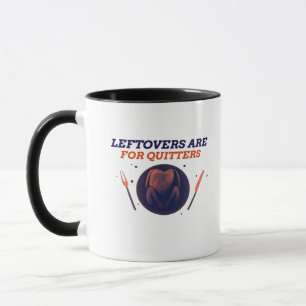Leftovers Are For Quitters Funny Thanksgiving Clas Mug