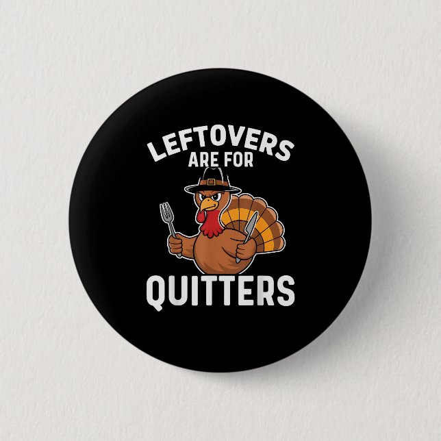 Leftovers Are For Quitters Funny Thanksgiving Crea 2 Inch Round Button (Front)
