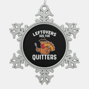 Leftovers Are For Quitters Funny Thanksgiving Crea Snowflake Pewter Christmas Ornament