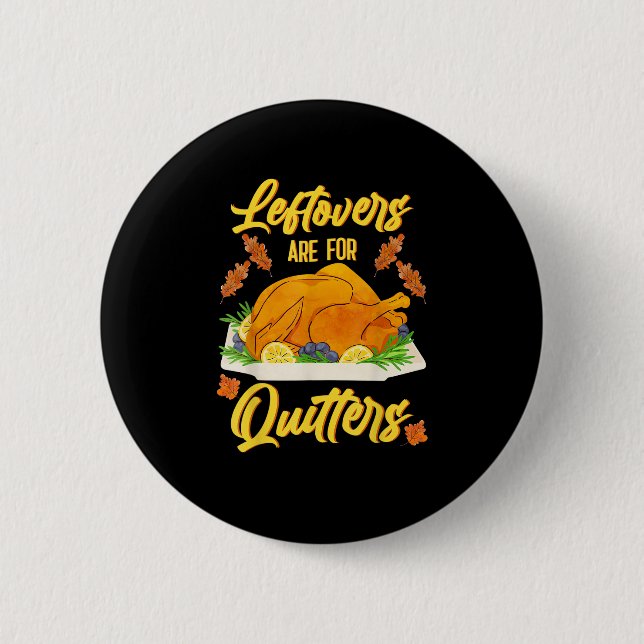 Leftovers Are For Quitters Funny Thanksgiving Day 2 Inch Round Button (Front)