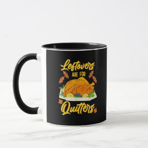 Leftovers Are For Quitters Funny Thanksgiving Day Mug