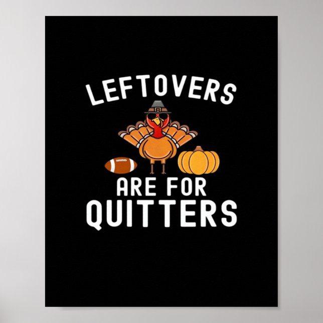 Leftovers Are For Quitters Funny Thanksgiving Day  Poster (Front)