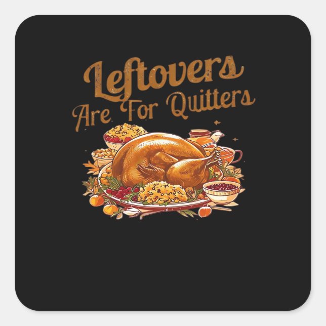 Leftovers Are For Quitters Funny Thanksgiving Day  Square Sticker (Front)