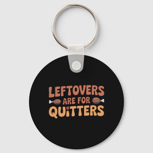 Leftovers Are For Quitters Funny Thanksgiving Desi Keychain (Front)