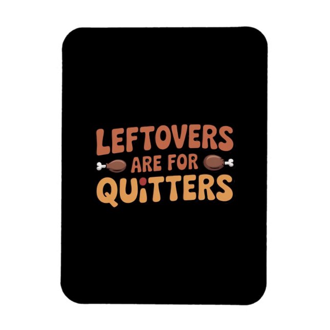 Leftovers Are For Quitters Funny Thanksgiving Desi Magnet (Vertical)