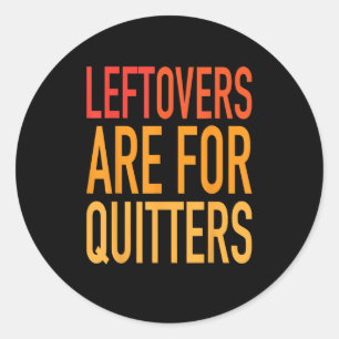 Leftovers Are For Quitters Funny Thanksgiving Fami Classic Round Sticker