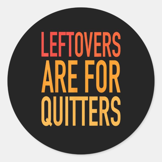 Leftovers Are For Quitters Funny Thanksgiving Fami Classic Round Sticker (Front)