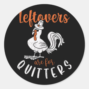 Leftovers Are For Quitters Funny Thanksgiving Food Classic Round Sticker