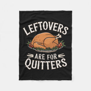 Leftovers Are For Quitters Funny Thanksgiving Food Fleece Blanket
