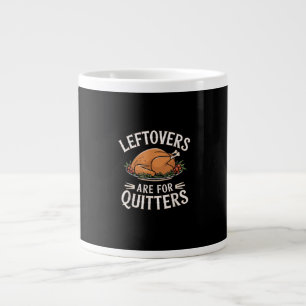 Leftovers Are For Quitters Funny Thanksgiving Food Large Coffee Mug