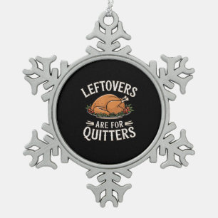Leftovers Are For Quitters Funny Thanksgiving Food Snowflake Pewter Christmas Ornament