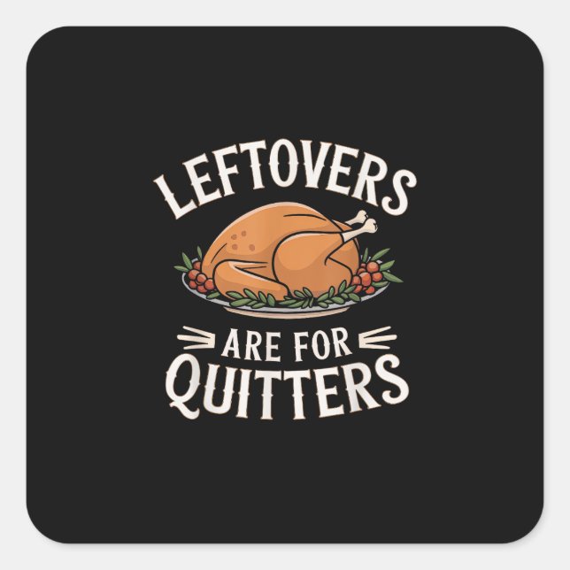 Leftovers Are For Quitters Funny Thanksgiving Food Square Sticker (Front)
