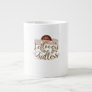 Leftovers Are For Quitters - Funny Thanksgiving Large Coffee Mug