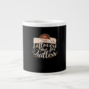 Leftovers Are For Quitters, Funny Thanksgiving Large Coffee Mug