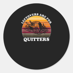 Leftovers Are For Quitters - Funny Thanksgiving Le Classic Round Sticker