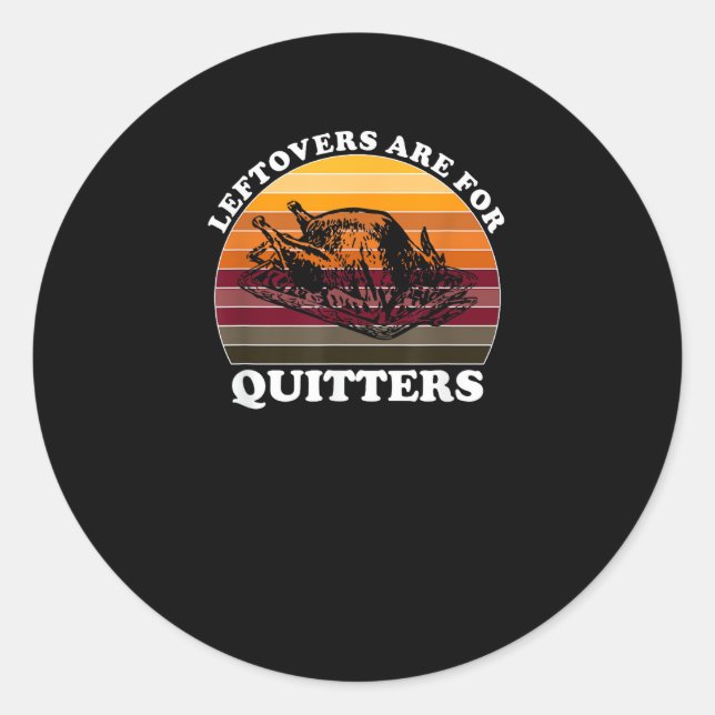 Leftovers Are For Quitters - Funny Thanksgiving Le Classic Round Sticker (Front)