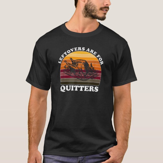 Leftovers Are For Quitters Funny Thanksgiving Left T-Shirt (Front)