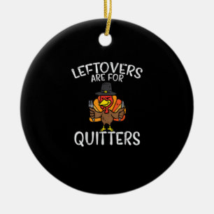 Leftovers Are For Quitters Funny Thanksgiving Men  Ceramic Ornament