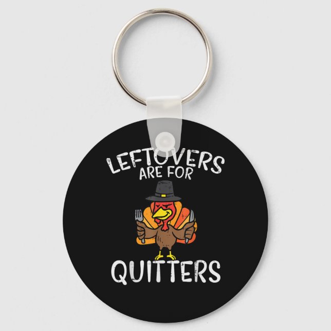 Leftovers Are For Quitters Funny Thanksgiving Men  Keychain (Front)