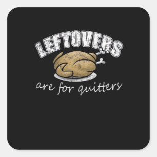 Leftovers Are For Quitters Funny Thanksgiving Nove Square Sticker