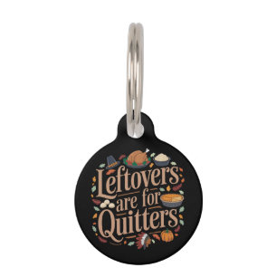 Leftovers Are for Quitters Funny Thanksgiving  Pet Tag