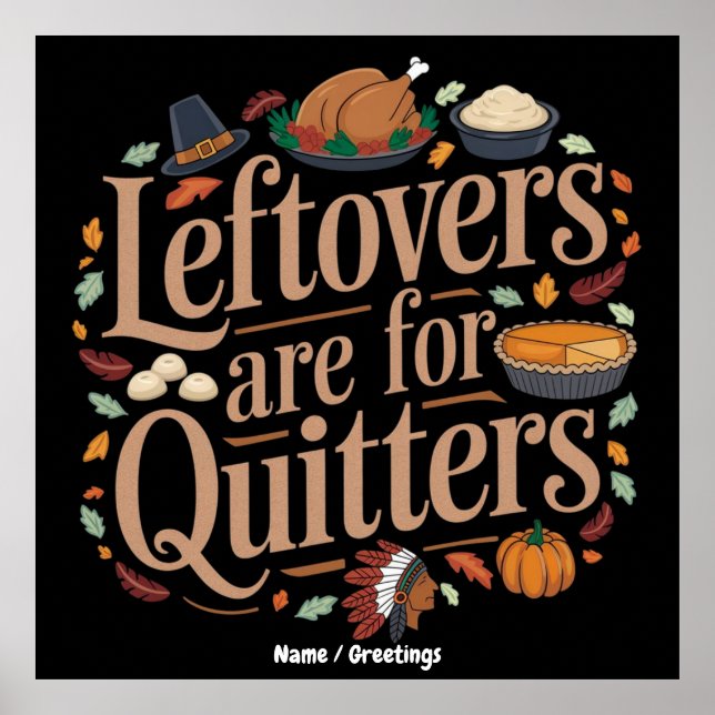 Leftovers Are for Quitters Funny Thanksgiving  Poster (Front)