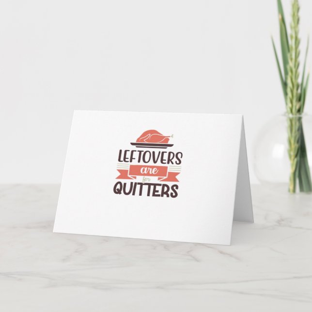 Leftovers Are For Quitters Funny Thanksgiving Quot Card (Front)