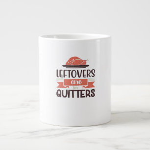 Leftovers Are For Quitters Funny Thanksgiving Quot Large Coffee Mug