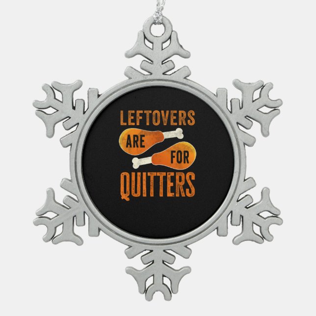 Leftovers Are For Quitters Funny Thanksgiving Quot Snowflake Pewter Christmas Ornament (Front)