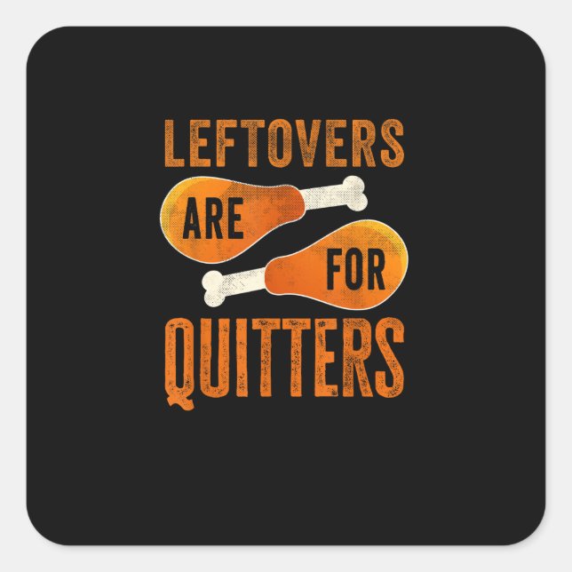 Leftovers Are For Quitters Funny Thanksgiving Quot Square Sticker (Front)