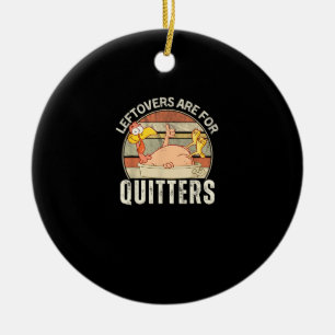 Leftovers Are For Quitters Funny Thanksgiving Retr Ceramic Ornament