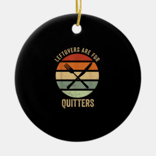 Leftovers Are For Quitters Funny Thanksgiving Retr Ceramic Ornament