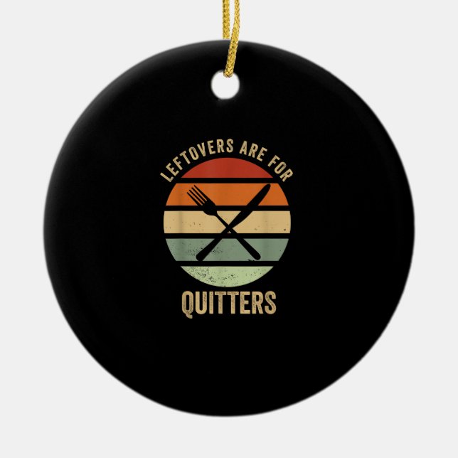 Leftovers Are For Quitters Funny Thanksgiving Retr Ceramic Ornament (Front)