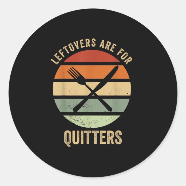 Leftovers Are For Quitters Funny Thanksgiving Retr Classic Round Sticker (Front)