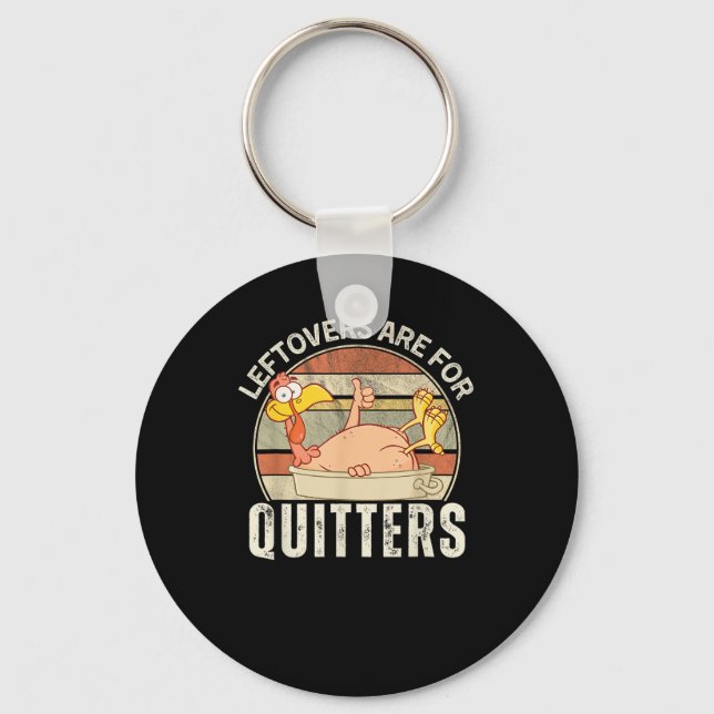 Leftovers Are For Quitters Funny Thanksgiving Retr Keychain (Front)