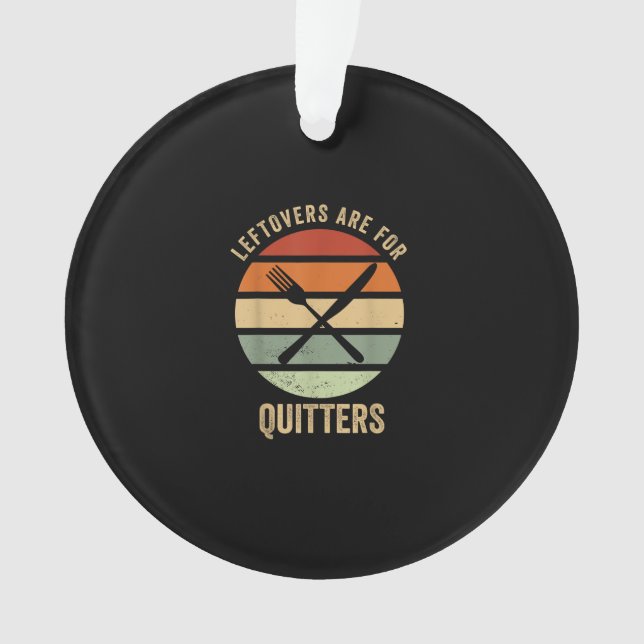 Leftovers Are For Quitters Funny Thanksgiving Retr Ornament (Front)