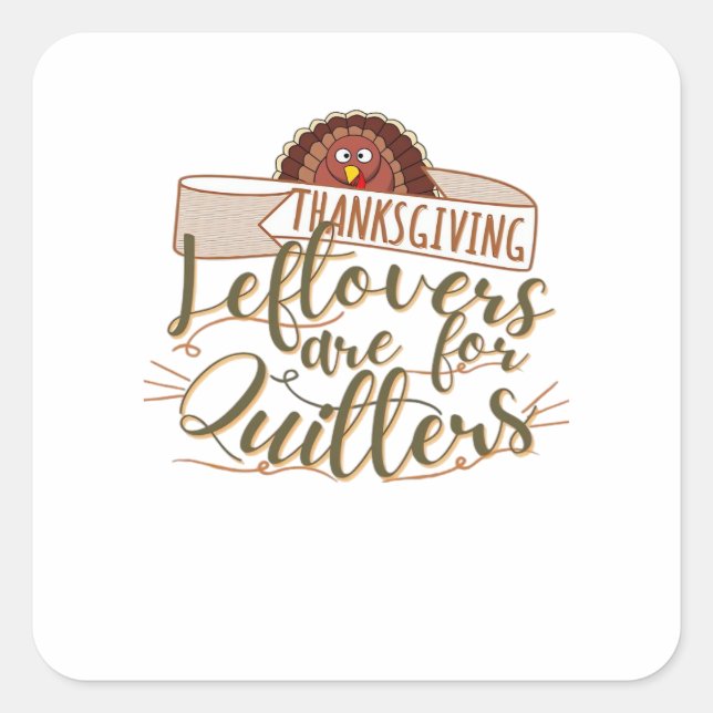 Leftovers Are For Quitters - Funny Thanksgiving Square Sticker (Front)
