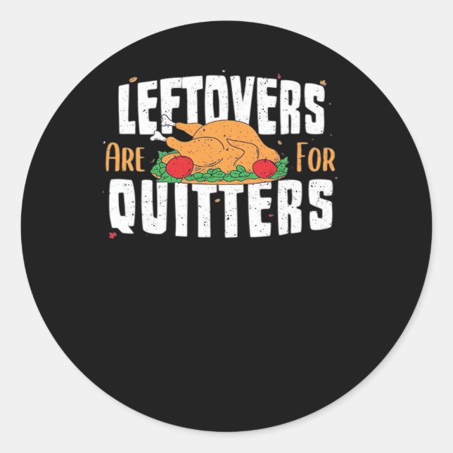 Leftovers Are For Quitters Funny Thanksgiving Turk Classic Round Sticker (Front)