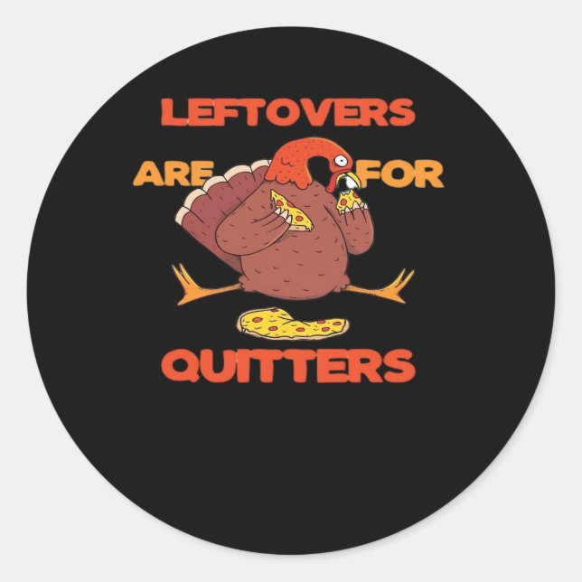 Leftovers Are For Quitters Funny Thanksgiving Turk Classic Round Sticker (Front)