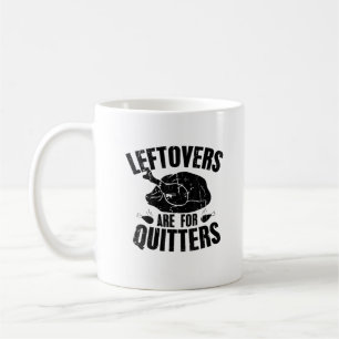 Leftovers Are For Quitters Funny Thanksgiving Turk Coffee Mug