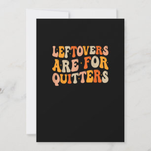 Leftovers Are For Quitters Funny Thanksgiving Turk Holiday Card